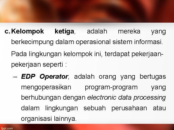 c. Kelompok ketiga, adalah mereka yang berkecimpung dalam operasional sistem informasi. Pada lingkungan kelompok