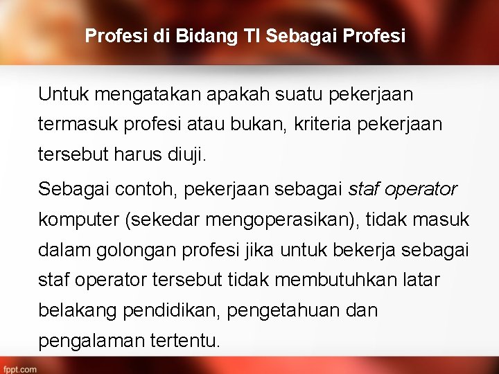 Profesi di Bidang TI Sebagai Profesi Untuk mengatakan apakah suatu pekerjaan termasuk profesi atau