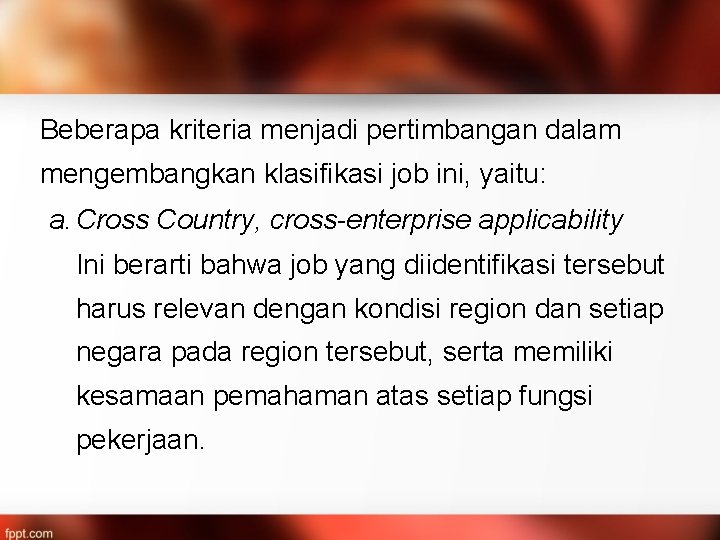 Beberapa kriteria menjadi pertimbangan dalam mengembangkan klasifikasi job ini, yaitu: a. Cross Country, cross-enterprise