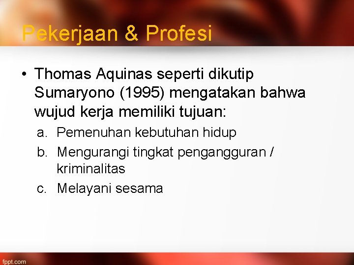 Pekerjaan & Profesi • Thomas Aquinas seperti dikutip Sumaryono (1995) mengatakan bahwa wujud kerja