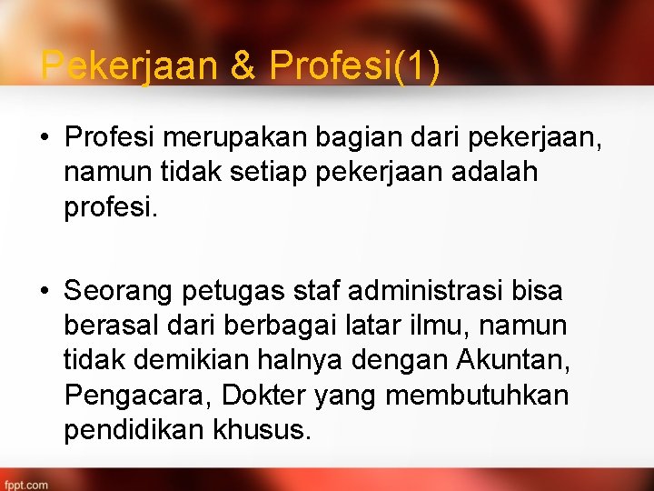 Pekerjaan & Profesi(1) • Profesi merupakan bagian dari pekerjaan, namun tidak setiap pekerjaan adalah