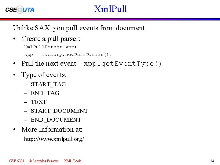 Xml. Pull Unlike SAX, you pull events from document • Create a pull parser: