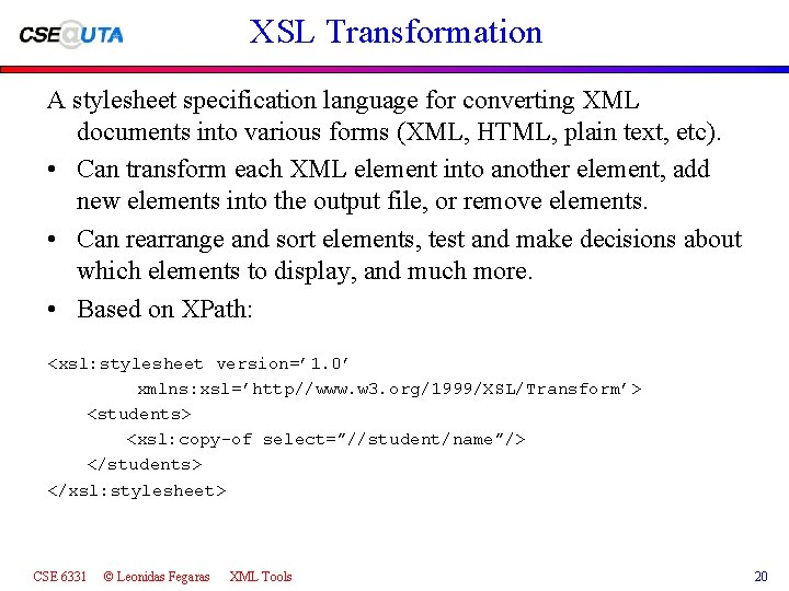 XSL Transformation A stylesheet specification language for converting XML documents into various forms (XML,