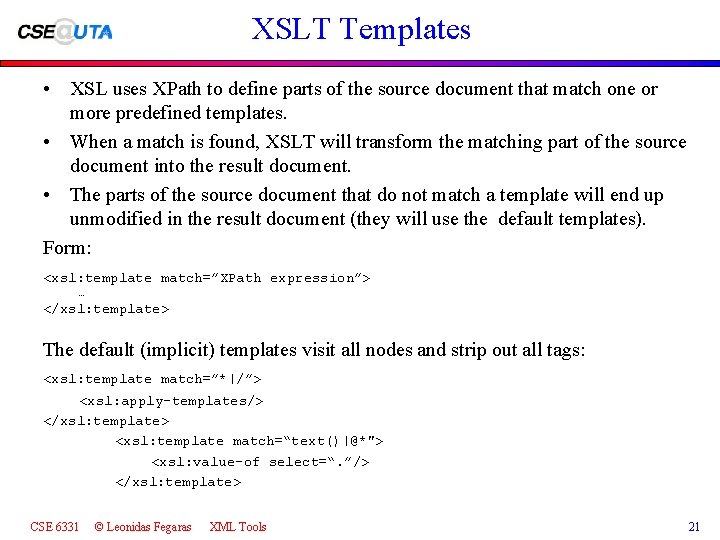 XSLT Templates • XSL uses XPath to define parts of the source document that