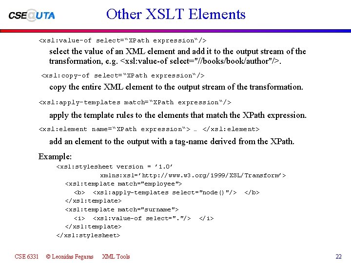 Other XSLT Elements <xsl: value-of select=“XPath expression“/> select the value of an XML element