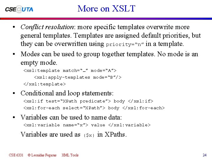 More on XSLT • Conflict resolution: more specific templates overwrite more general templates. Templates