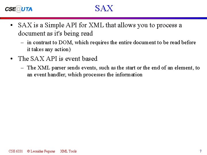 SAX • SAX is a Simple API for XML that allows you to process