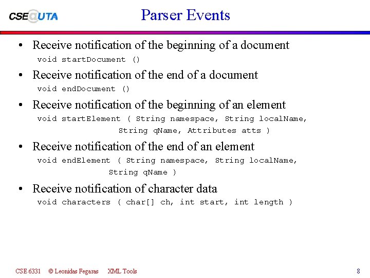 Parser Events • Receive notification of the beginning of a document void start. Document