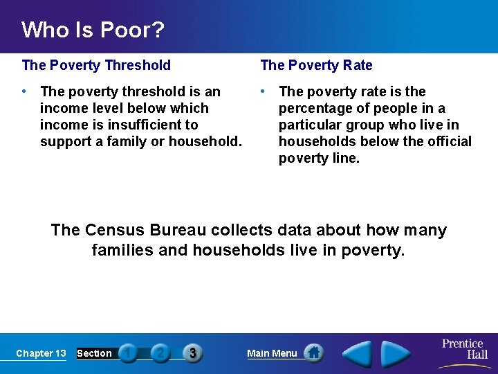 Who Is Poor? The Poverty Threshold The Poverty Rate • The poverty threshold is