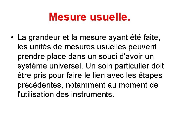 Mesure usuelle. • La grandeur et la mesure ayant été faite, les unités de