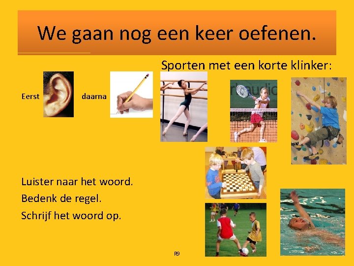 We gaan nog een keer oefenen. Sporten met een korte klinker: Eerst daarna Luister