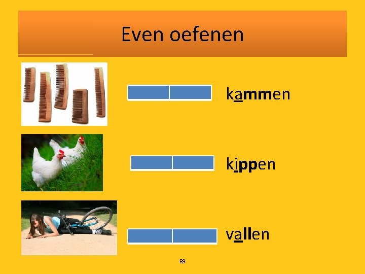 Even oefenen kammen kippen vallen R 9 