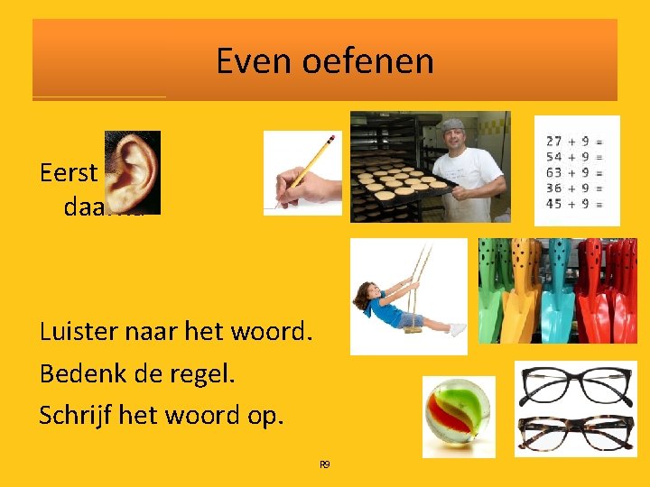 Even oefenen Eerst daarna Luister naar het woord. Bedenk de regel. Schrijf het woord