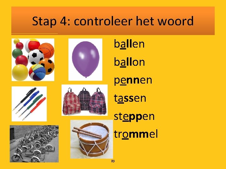 Stap 4: controleer het woord ballen ballon pennen tassen steppen trommel R 9 