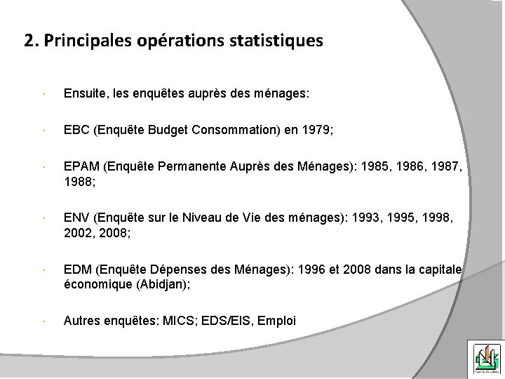 2. Principales opérations statistiques Ensuite, les enquêtes auprès des ménages: EBC (Enquête Budget Consommation)