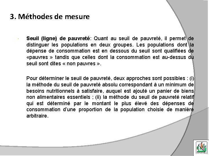 3. Méthodes de mesure Seuil (ligne) de pauvreté: Quant au seuil de pauvreté, il