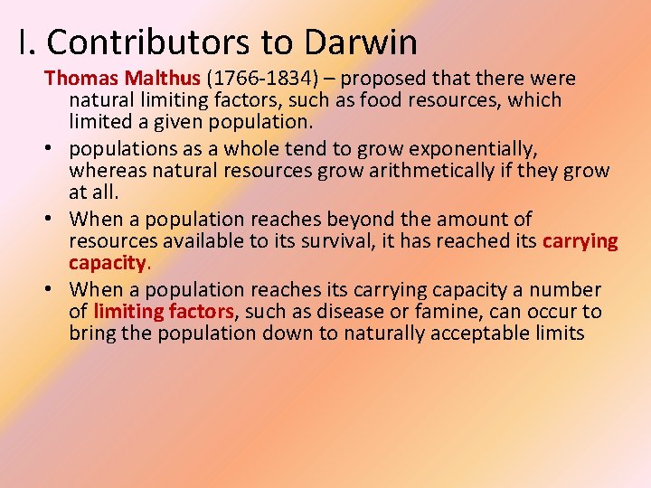 I. Contributors to Darwin Thomas Malthus (1766 -1834) – proposed that there were natural