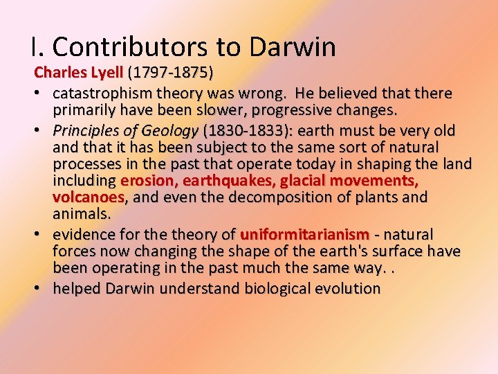 I. Contributors to Darwin Charles Lyell (1797 -1875) • catastrophism theory was wrong. He