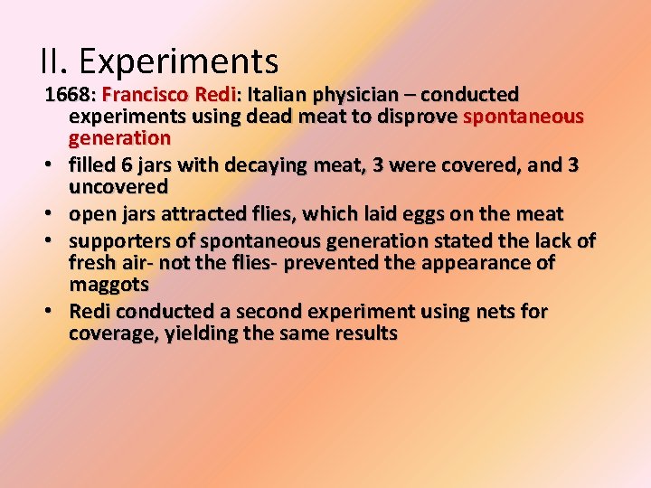 II. Experiments 1668: Francisco Redi: Italian physician – conducted experiments using dead meat to