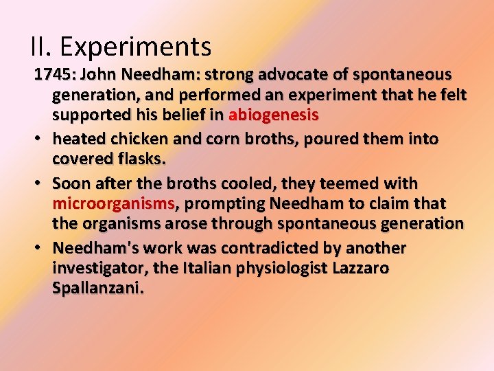 II. Experiments 1745: John Needham: strong advocate of spontaneous generation, and performed an experiment