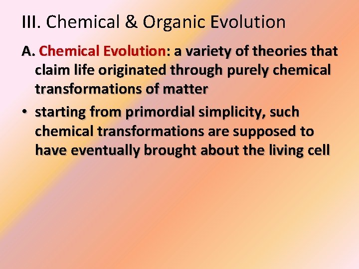 III. Chemical & Organic Evolution A. Chemical Evolution: a variety of theories that claim