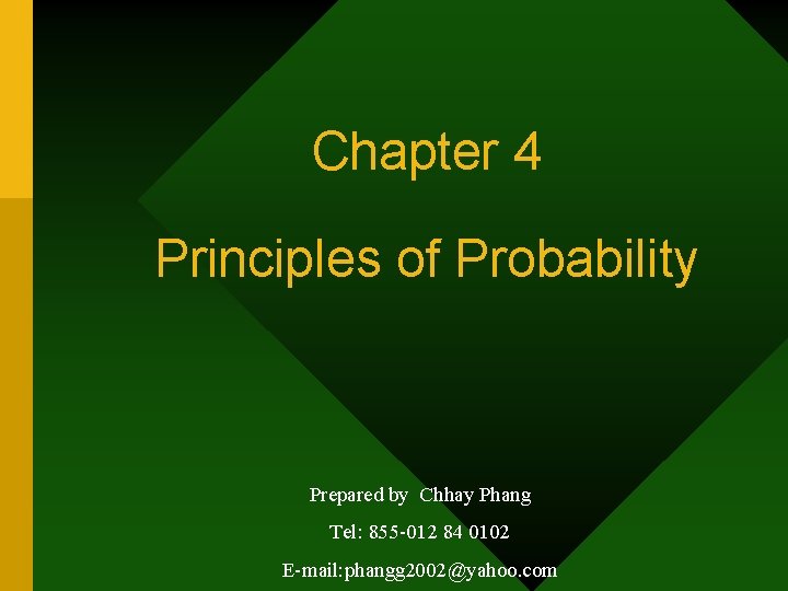 Chapter 4 Principles of Probability Prepared by Chhay Phang Tel: 855 -012 84 0102