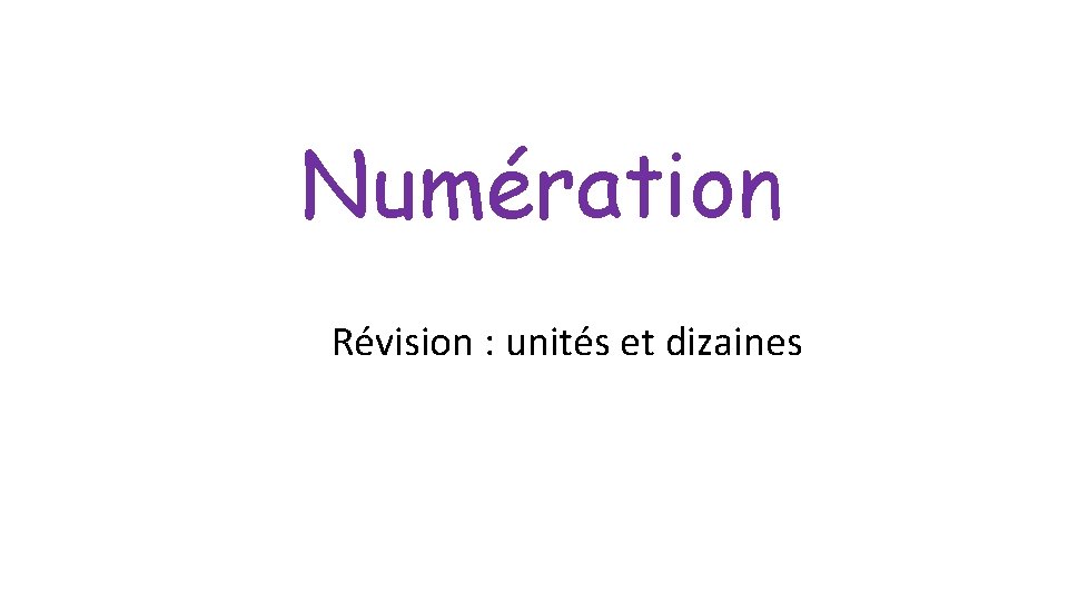 Numération Révision : unités et dizaines 