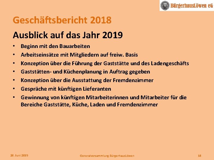 Geschäftsbericht 2018 Ausblick auf das Jahr 2019 • • Beginn mit den Bauarbeiten Arbeitseinsätze