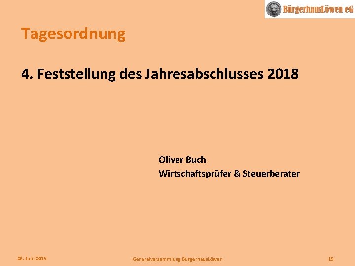 Tagesordnung 4. Feststellung des Jahresabschlusses 2018 Oliver Buch Wirtschaftsprüfer & Steuerberater 26. Juni 2019