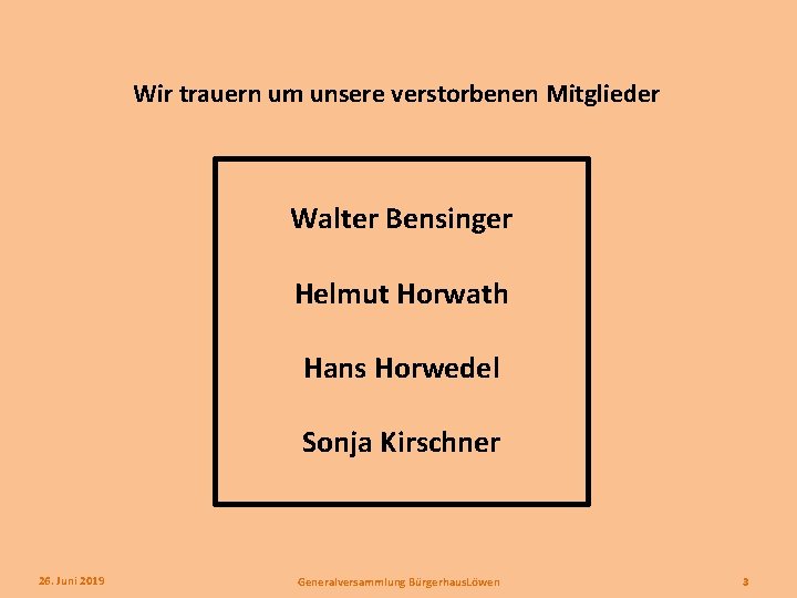 Wir trauern um unsere verstorbenen Mitglieder Walter Bensinger Helmut Horwath Hans Horwedel Sonja Kirschner