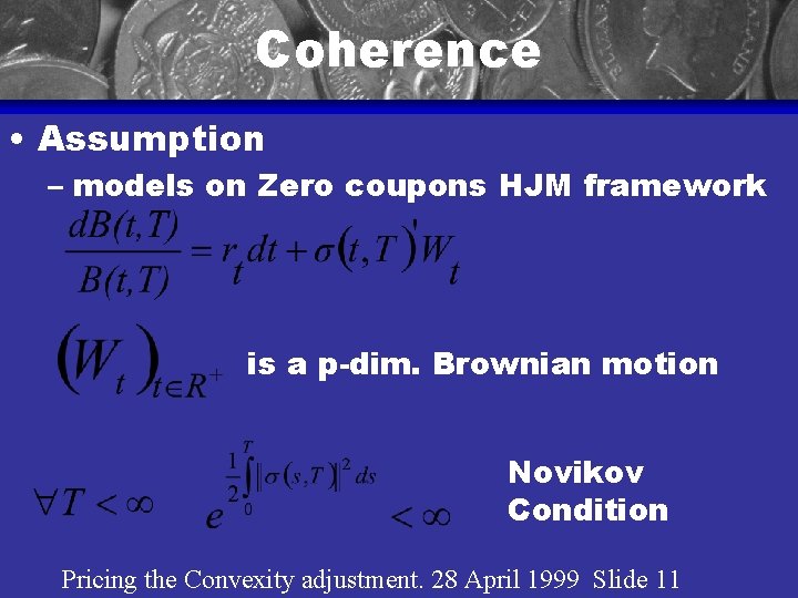 Coherence • Assumption – models on Zero coupons HJM framework is a p-dim. Brownian