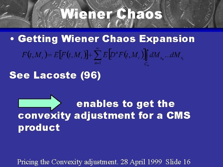 Wiener Chaos • Getting Wiener Chaos Expansion See Lacoste (96) enables to get the