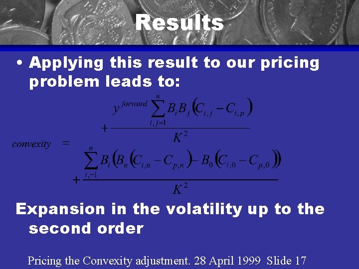 Results • Applying this result to our pricing problem leads to: Expansion in the