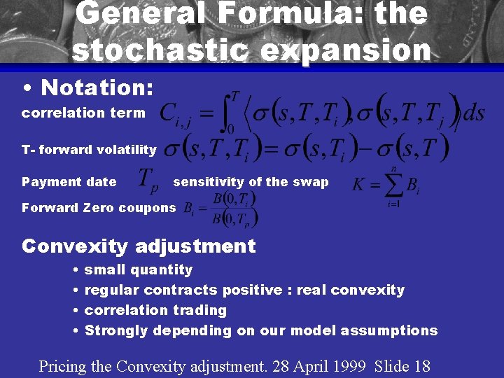 General Formula: the stochastic expansion • Notation: correlation term T- forward volatility Payment date