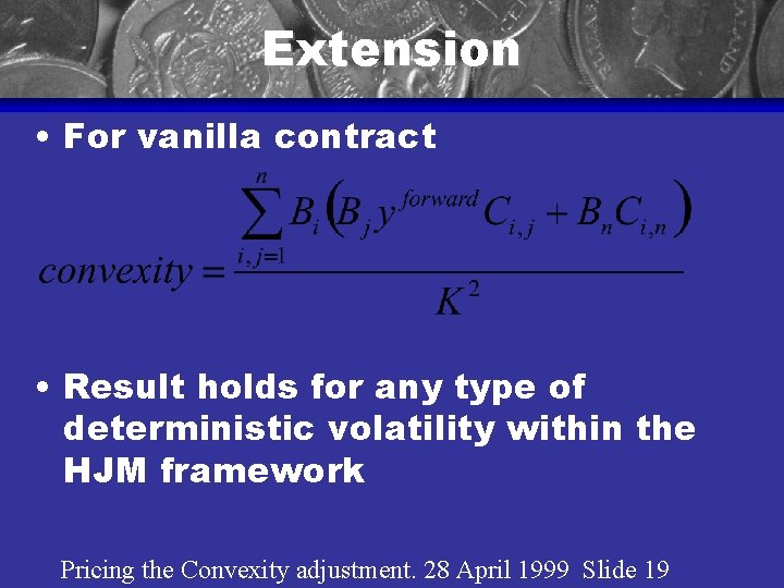 Extension • For vanilla contract • Result holds for any type of deterministic volatility