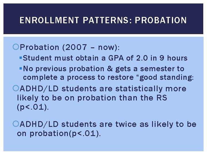 ENROLLMENT PATTERNS: PROBATION Probation (2007 – now): § Student must obtain a GPA of