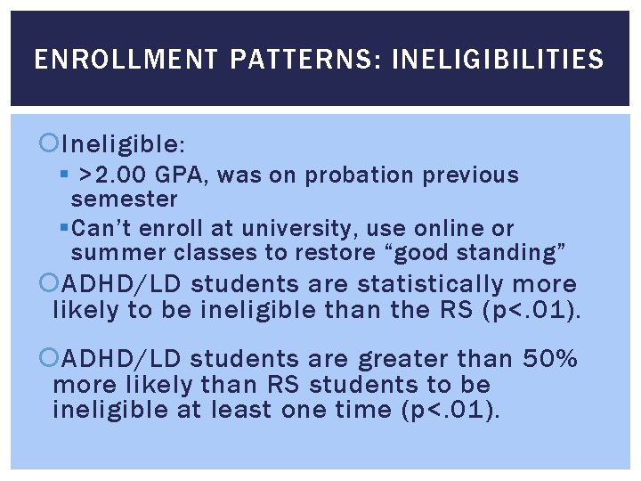 ENROLLMENT PATTERNS: INELIGIBILITIES Ineligible: § >2. 00 GPA, was on probation previous semester §