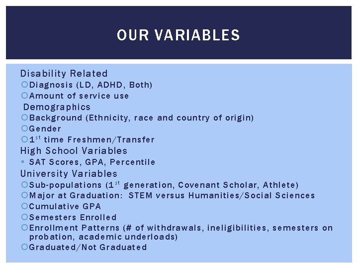 OUR VARIABLES Disability Related Diagnosis (LD, ADHD, Both) Amount of service use Demographics Background