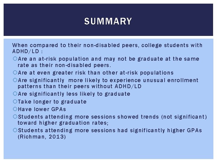 SUMMARY When compared to their non-disabled peers, college students with ADHD/LD : Are an