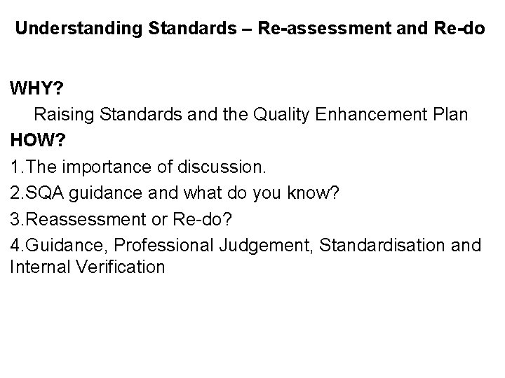 Understanding Standards – Re-assessment and Re-do WHY? Raising Standards and the Quality Enhancement Plan Understanding Standards – Re-assessment and Re-do WHY? Raising Standards and the Quality Enhancement Plan