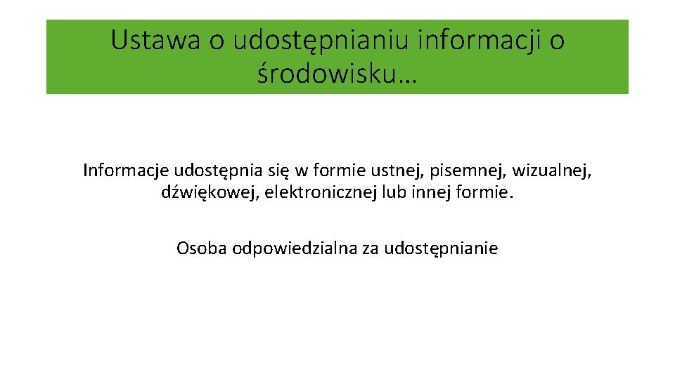 Ustawa o udostępnianiu informacji o środowisku… Informacje udostępnia się w formie ustnej, pisemnej, wizualnej,