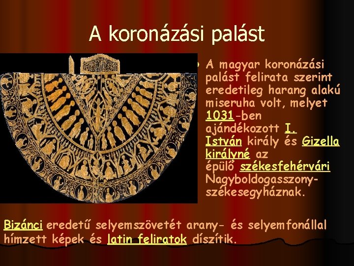 A koronázási palást l A magyar koronázási palást felirata szerint eredetileg harang alakú miseruha