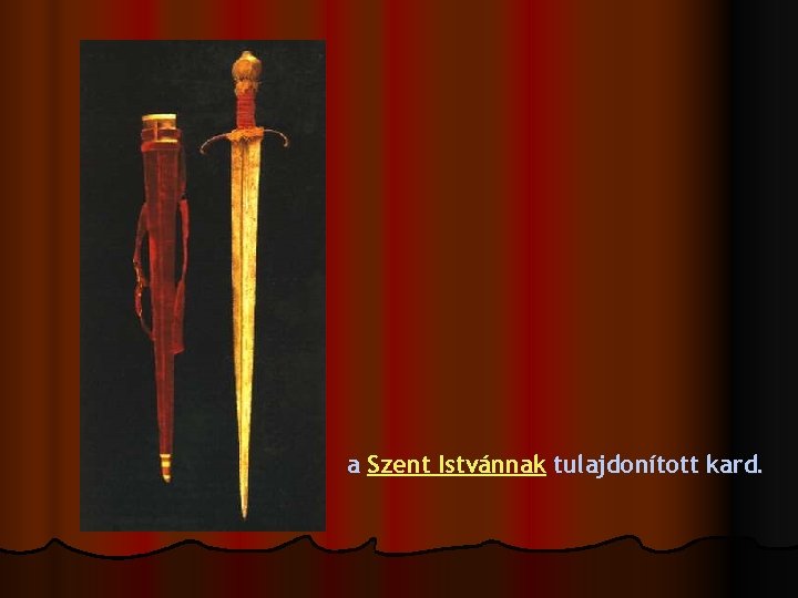 a Szent Istvánnak tulajdonított kard. 