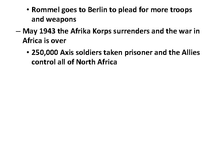  • Rommel goes to Berlin to plead for more troops and weapons –