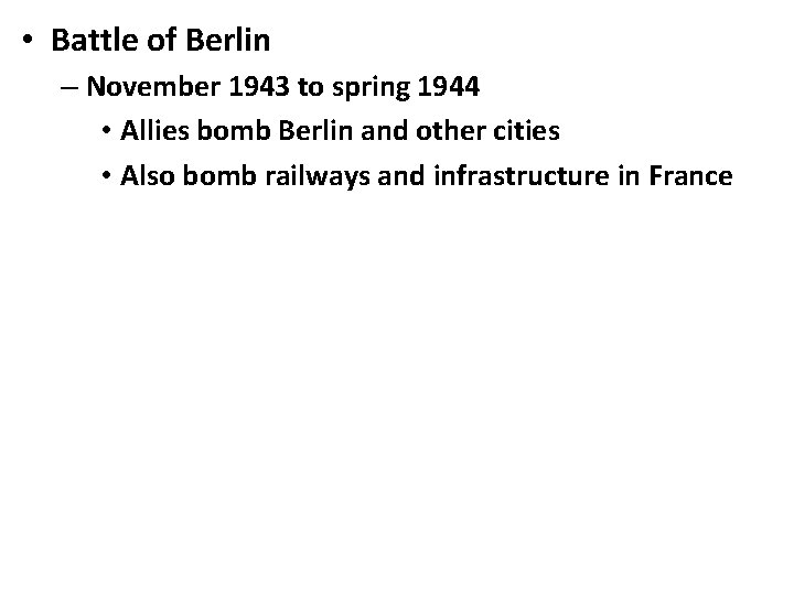  • Battle of Berlin – November 1943 to spring 1944 • Allies bomb