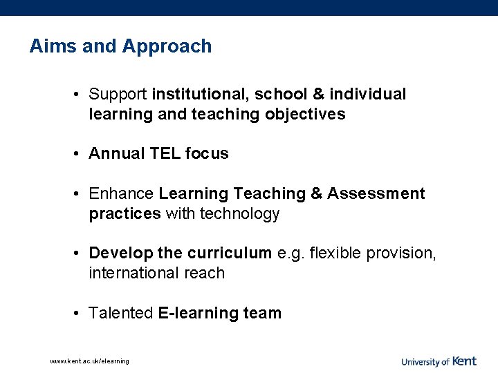 Aims and Approach • Support institutional, school & individual learning and teaching objectives •