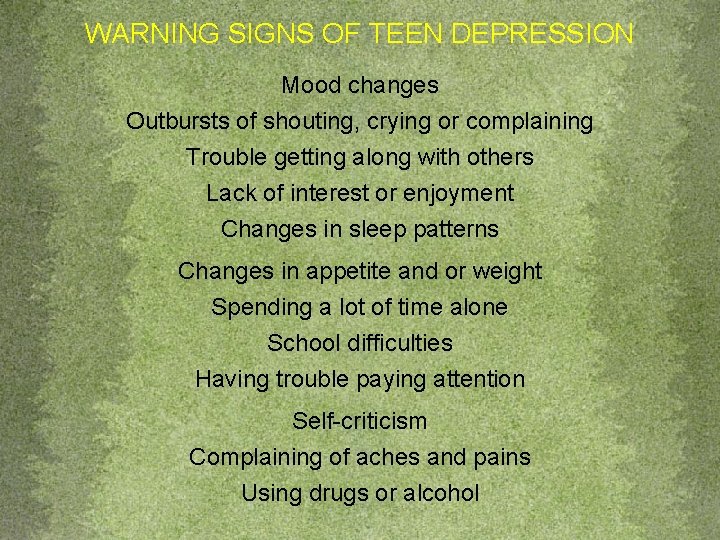 WARNING SIGNS OF TEEN DEPRESSION Mood changes Outbursts of shouting, crying or complaining Trouble