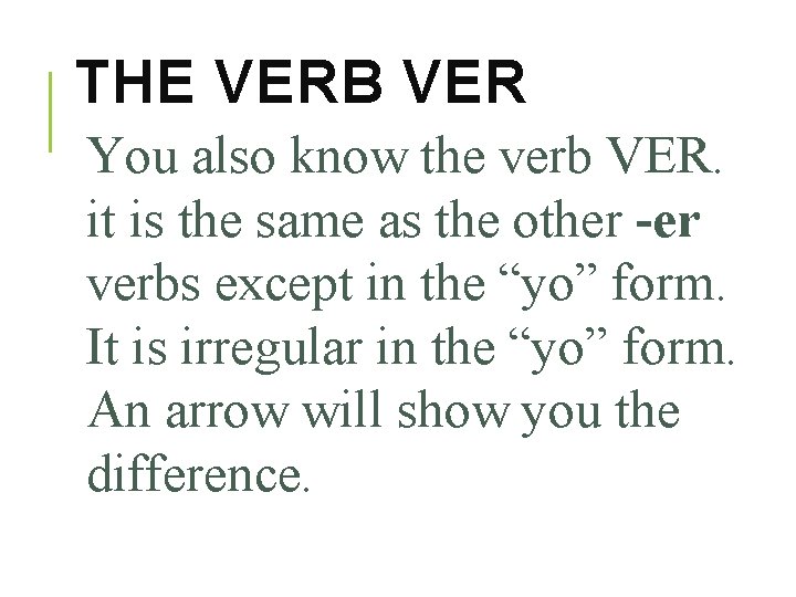 THE VERB VER You also know the verb VER. it is the same as