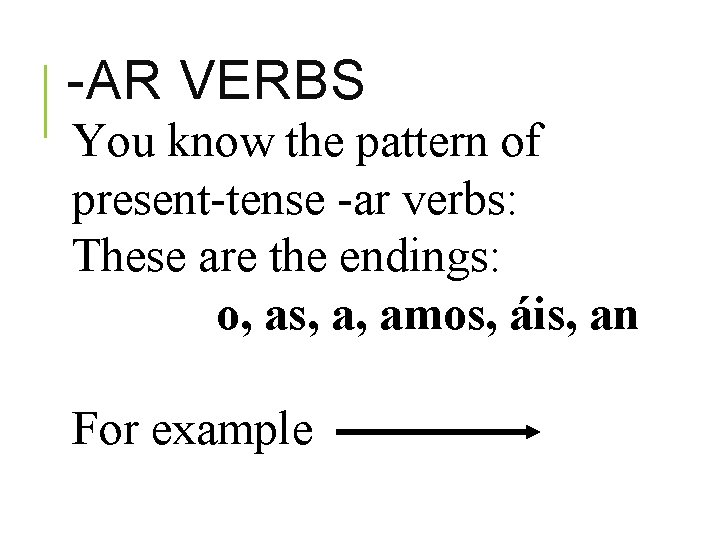 -AR VERBS You know the pattern of present-tense -ar verbs: These are the endings: