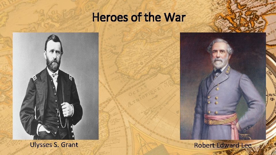 Heroes of the War Ulysses S. Grant Robert Edward Lee Heroes of the War Ulysses S. Grant Robert Edward Lee